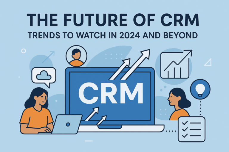 The Future of CRM: Trends to Watch in 2024 and Beyond